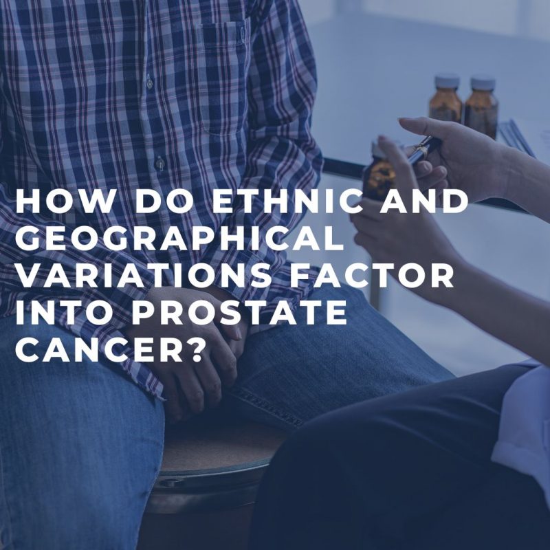 How do Ethnic and Geographical Variations Factor into Prostate Cancer