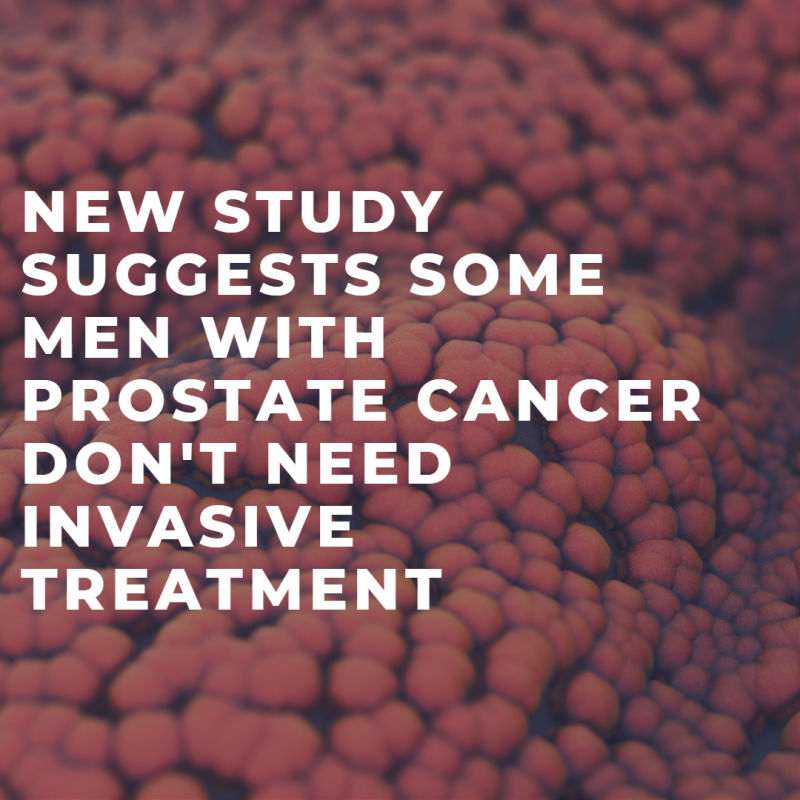 New Study Suggests Some Men With Prostate Cancer Don't Need Invasive Treatment
